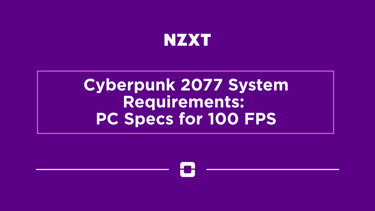 NZXT title card reading Cyberpunk 2077 System Requirements: PC Specs for 100 FPS on a purple background