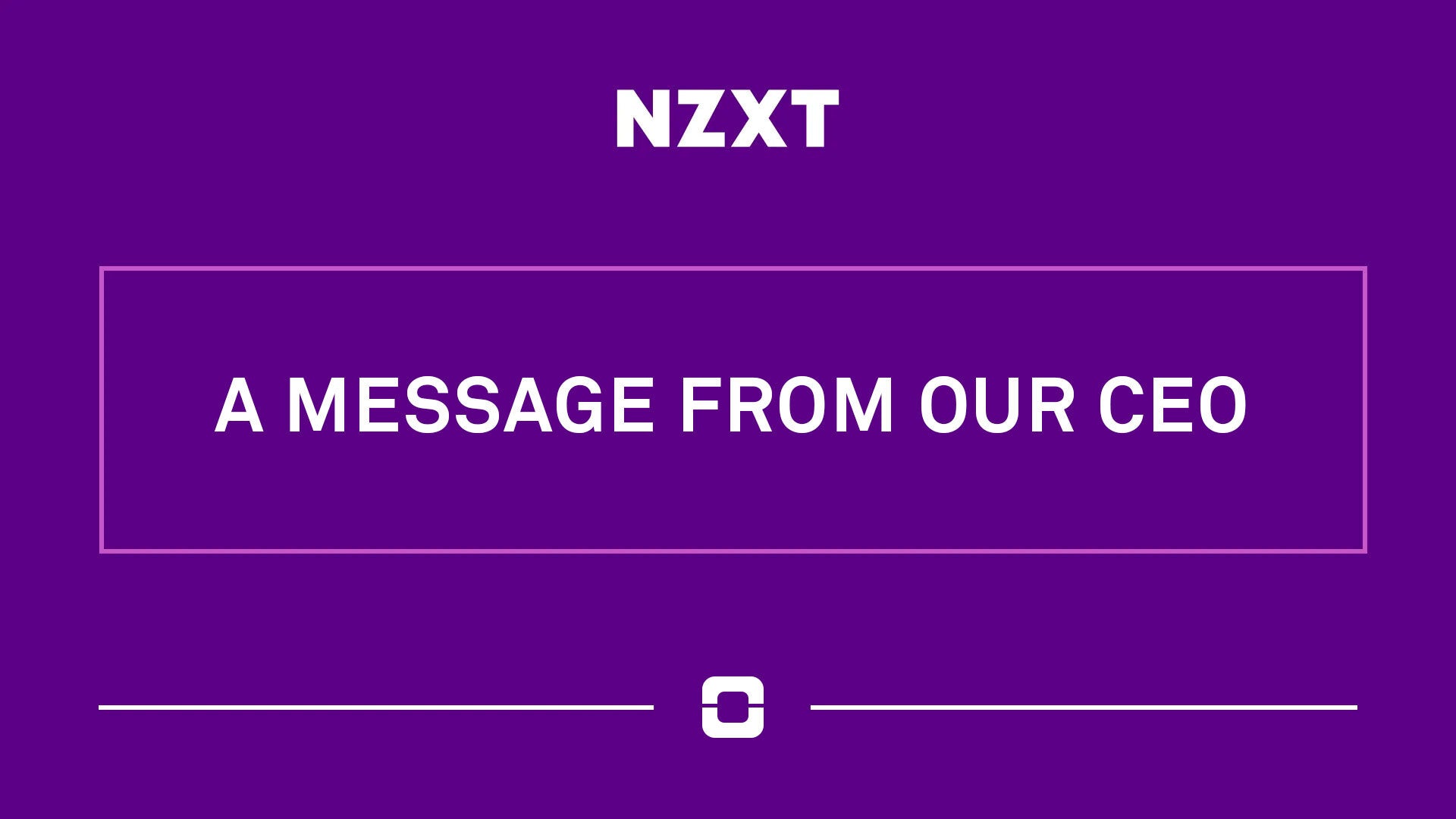 Message from NZXT CEO