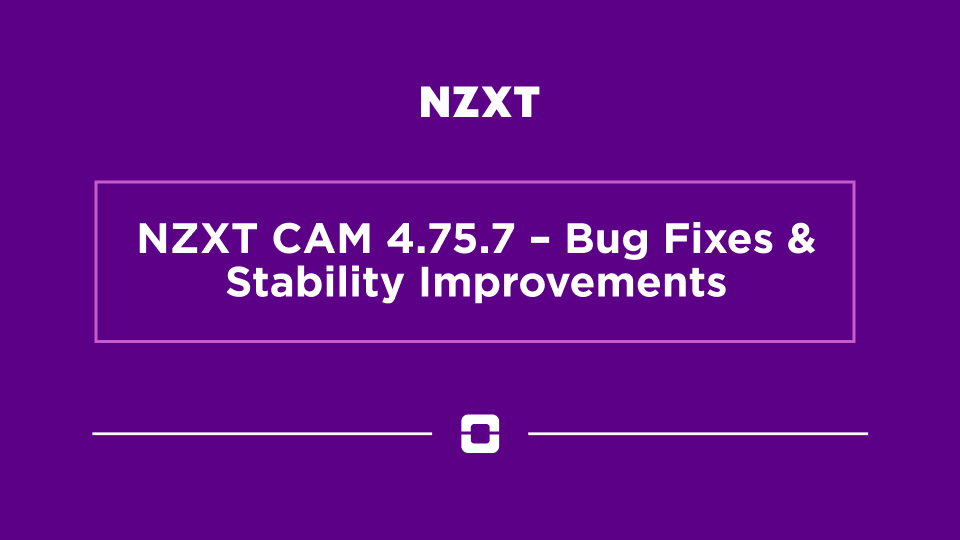 NZXT CAM 4.75.7 – Bug Fixes & Stability Improvements